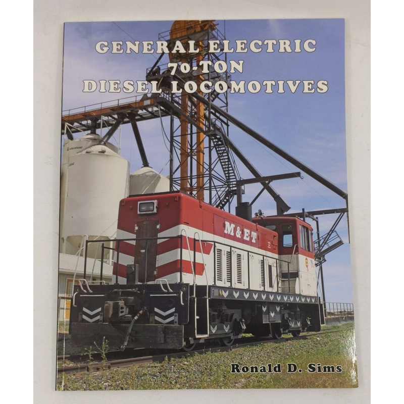 General Electric 70-Ton Diesel Locomotives Paperback Book By Ronald D Sims EX